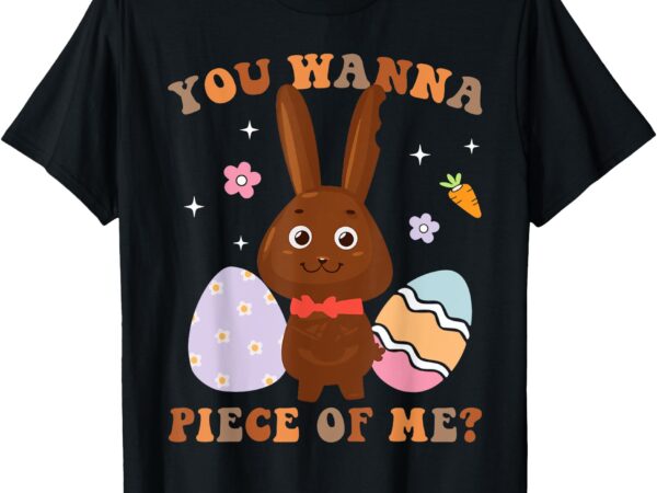 Wanna piece chocolate bunny rabbit egg hunting easter days t-shirt