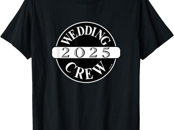 Wedding crew 2025 – bridal party bridesmaids groomsmen staff t-shirt