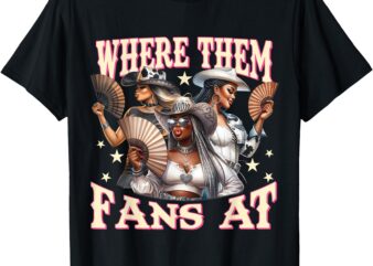 Where Them Fans At Melanin Cowgirls Country Life Women Girls T-Shirt