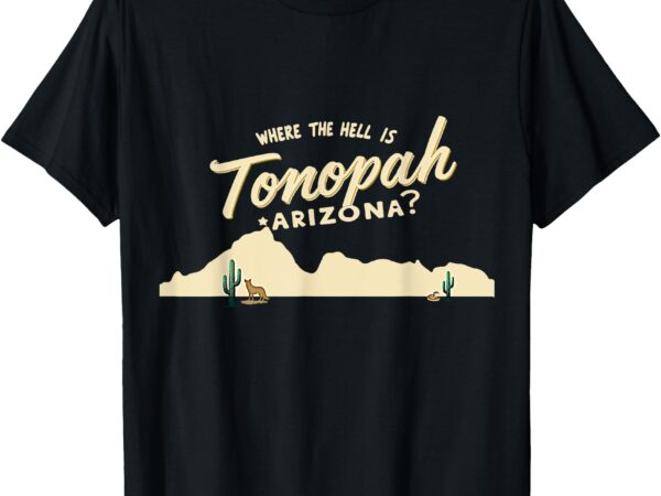 Where the hell is tonopah, arizona_ t-shirt