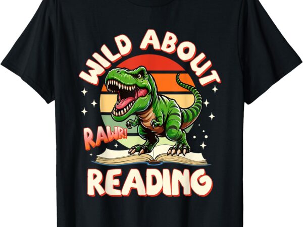 Wild about reading rawr books bookworm teacher dinosaur t-shirt