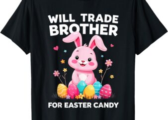 Will Trade Brother For Easter Candy Funny Girls Kids Easter T-Shirt