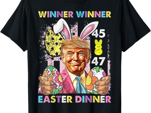 Winner winner easter dinner funny trump happy easter day t-shirt