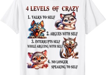 Wolf 4 Levels Of Crazy 1. Talks To Self 2. Argues With Self T-Shirt