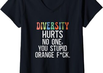 Womens Diversity hurts no one you stupid orange fck funny diversity V-Neck T-Shirt