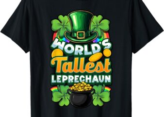 World’s Tallest Leprechaun Funny Irish St Patrick’s T-Shirt