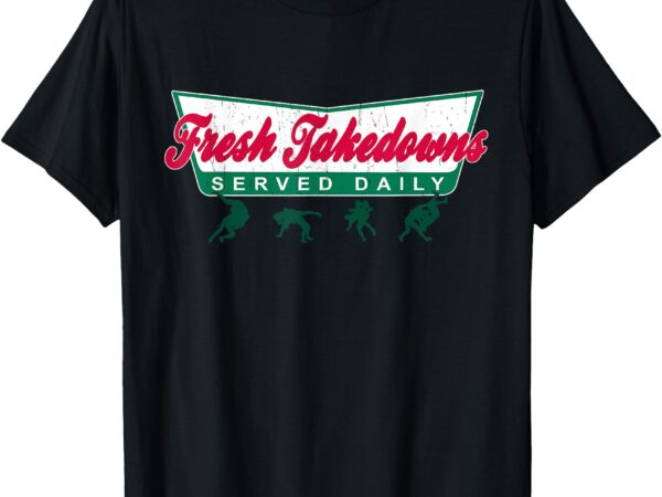 Wrestling – fresh takedowns served daily! cool wrestling t-shirt