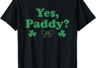 Yes Paddy, Women’s St Patty, Funny St. Paddy’s Day 90s Style T-Shirt