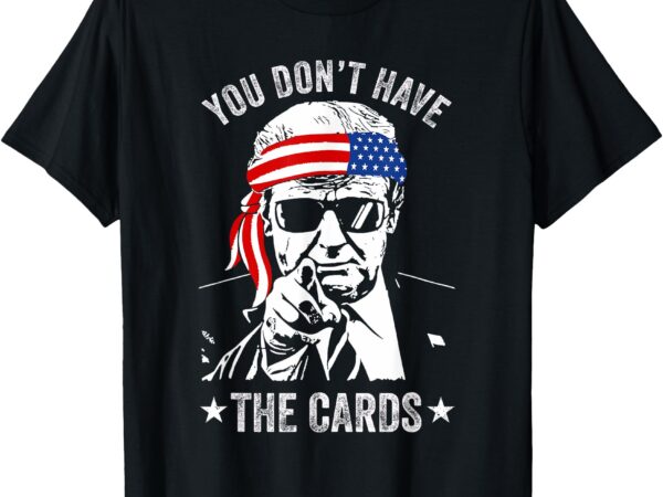 You don’t have the cards trump zelensky t-shirt