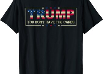 You don’t have the cards President Donald Trump Zelensky T-Shirt