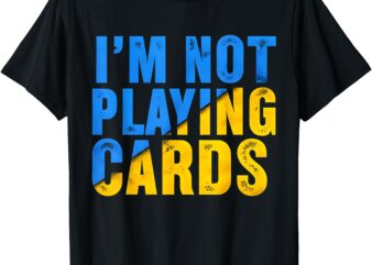 Zelensky Words 2025 – I’m Not Playing Cards T-Shirt