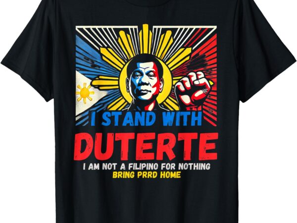 I am not filipino for nothing duterte t-shirt