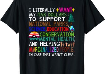 i literally want my tax dollars to go to national parks T-Shirt