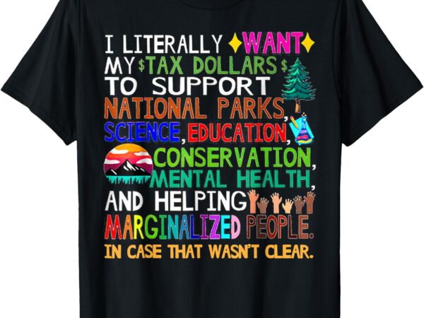 I literally want my tax dollars to go to national parks t-shirt_1