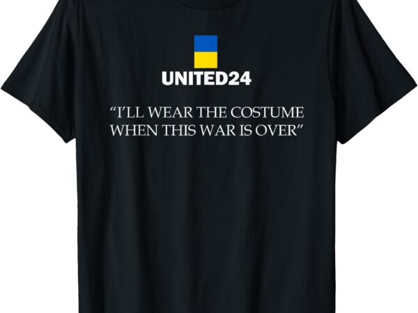 I’ll wear the costume when this war is over t-shirt