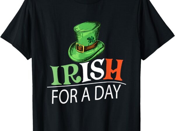 Irish for a day, st patrick day, shamrock t-shirt