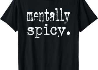 mentally spicy T-Shirt