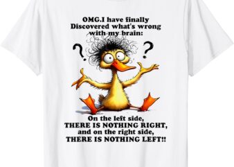 omg i have finally discovered what’s wrong with my brain T-Shirt