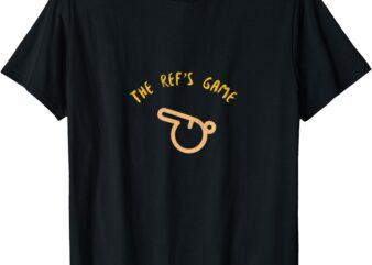 the ref’s Game T-Shirt