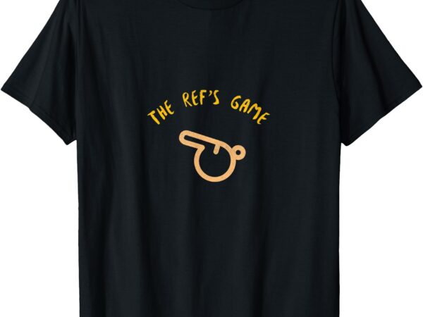 The ref’s game t-shirt