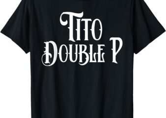 tito double p funny T-Shirt