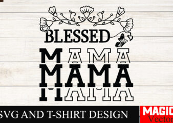 Blessed Mama SVG Cut File,Mother Quotes SVG Bundle, Mom Shirt svg, Mother’s Day Gift, Mom Life, Blessed Mama, Mom quotes svg, Cut Files for