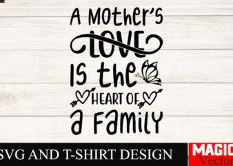 A Mother’s Love Is the Heart of a Family SVG Cut File,Mother Quotes SVG Bundle, Mom Shirt svg, Mother’s Day Gift, Mom Life, Blessed Mama, Mo