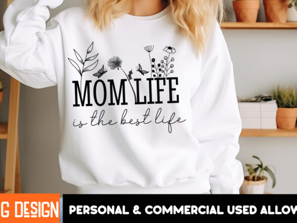 Mom life is the best life t-shirt design, mother’s day svg bundle, mom svg, mother quote svg, mama shirt design, mother’s day gift, happy mo