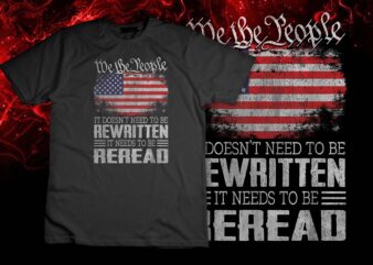 US Flag Constitution of the USA Needs To Be Reread T-Shirt design