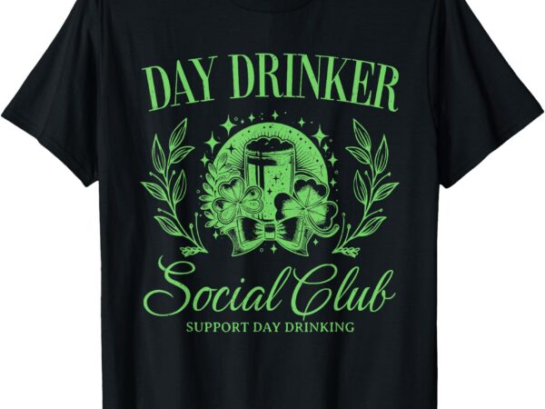 Day drinker social club support day drinking funny t-shirt