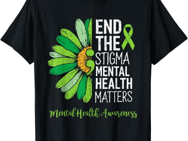 End the stigma mental health matters awareness brain illness t-shirt