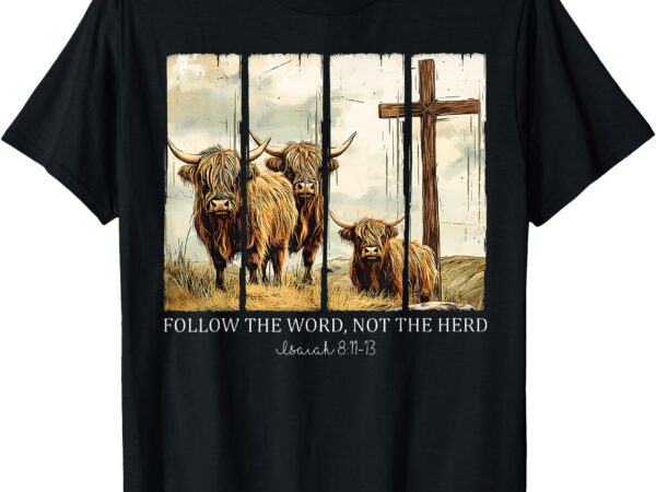 Follow the word not the herd christian western highland cow t-shirt