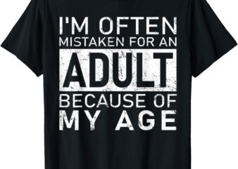 I’m Often Mistaken For An Adult Because Of My Age Funny T-Shirt