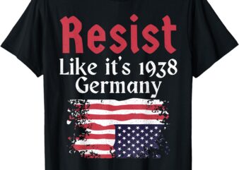 Resist Like It’s 1938 Germany T-Shirt