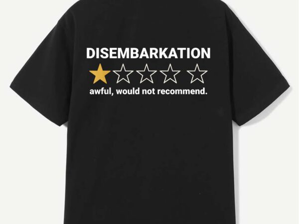 Disembarkation awful would not recommend funny cruise ship t-shirt design