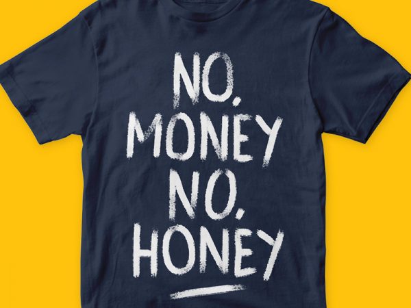 No money no honey t-shirt design for commercial use