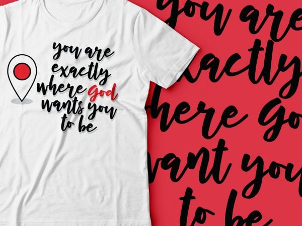 You are exactly where god wants you to be | religious tshirt design |