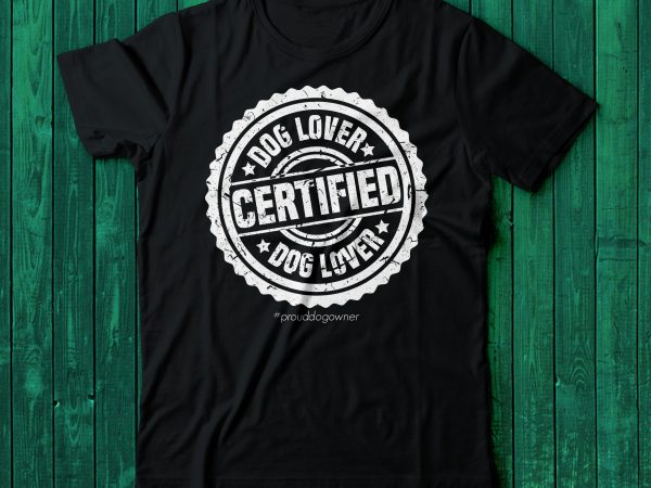 Certified dog lover | dog lover stamp tshirt | buy t shirt design artwork