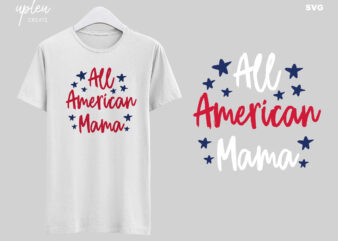 All American Mama SVG,Independence Day SVG,4th of July SVG,Gift Independence Day Tshirt,Patriotic 4th of July Shirt