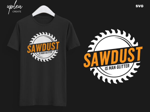 Sawdust is man glitter svg,man glitter funny dad svg,handyman svg,funny cut file,gifts for woodworker t shirt template vector