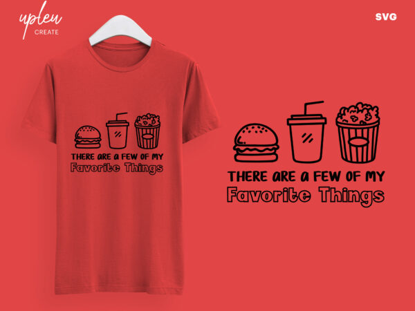 These are a few of my favorite things svg, drinking svg, burger lover svg,women graphic shirts, lover shirt