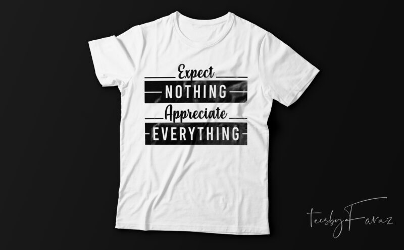 Expect nothing Appreciate Everything | Quote Tshirt Design Teamplate