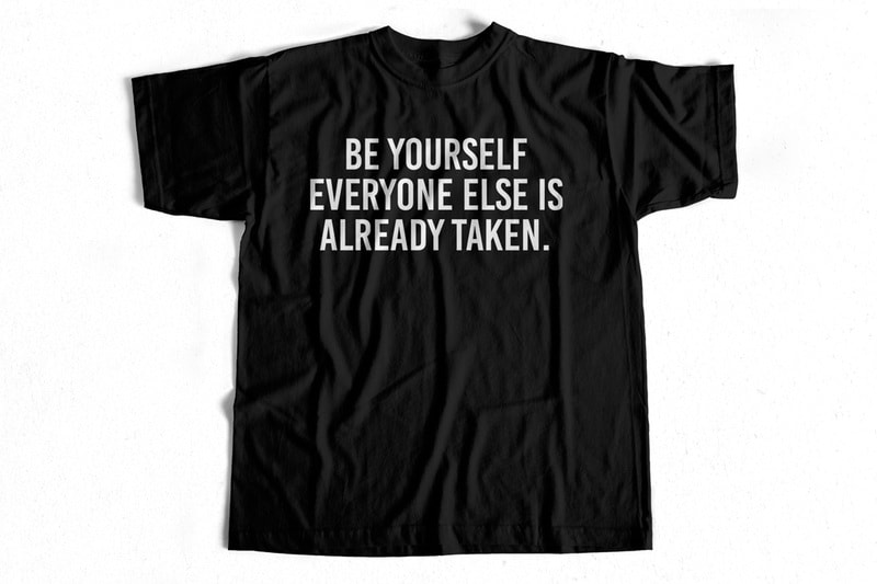 Be yourself everyone else is already taken buy t shirt design for ...