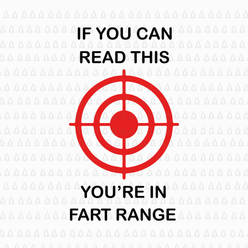 If You Can Read This You’re In Fart Range, If You Can Read This You’re In Fart Range SVG, If You Can Read This You’re In Fart Range png