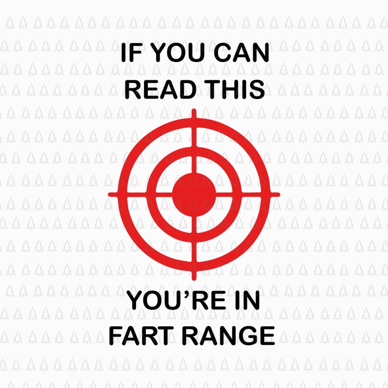 Free If you can read this you’re in fart range, if you can read this you’re in fart range svg, if you can read this you’re in fart range png t shirt design for sale