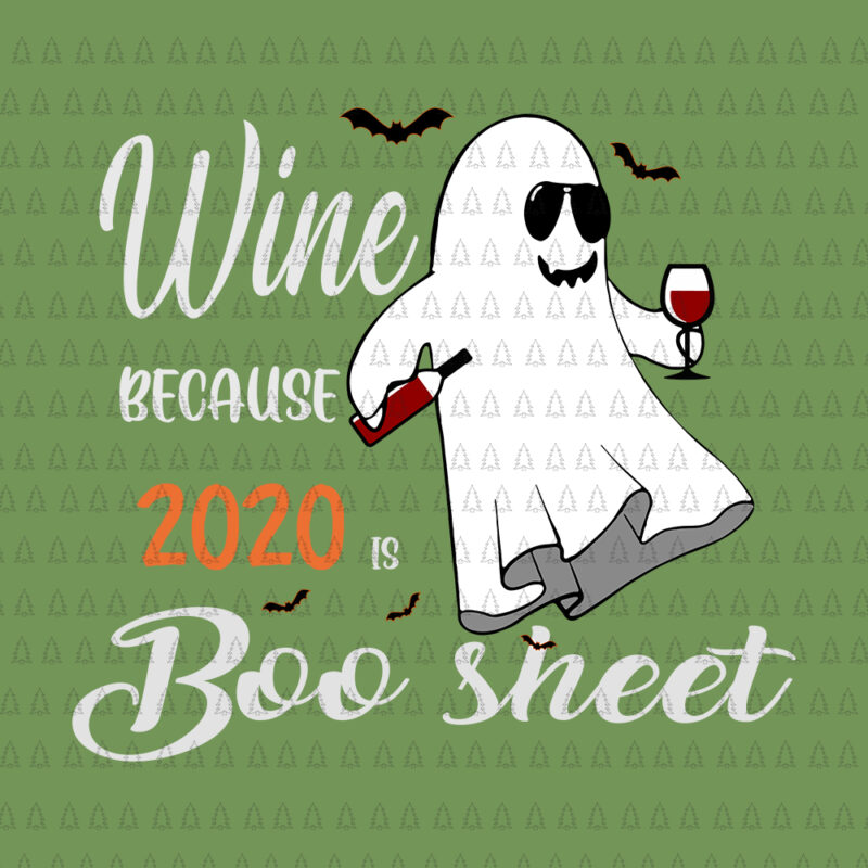 I Drink Wine Because 2020 Is Boo Sheet, I Drink Wine Because 2020 Is Boo Sheet SVG,wine Because 2020 Is Boo Sheet, Boo Sheet SVG, Boo Sheet PNG, Boo Sheet