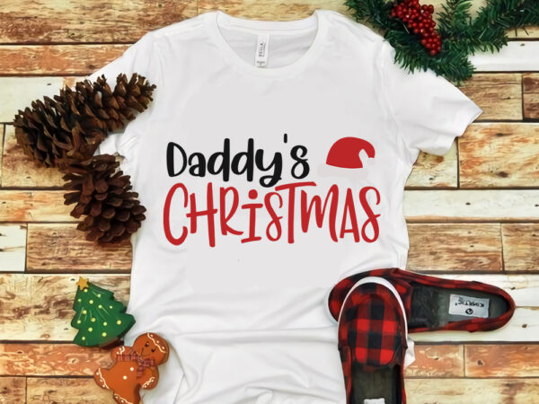 Daddy’s christmas svg, daddy’s christmas, snow svg, snow christmas, christmas svg, christmas png, christmas vector, christmas design tshirt, santa vector, santa svg, holiday svg, merry christmas, cut file