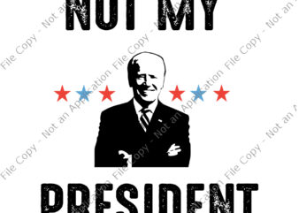 Not My President Biden, Not My President Biden SVG, biden svg, biden vector, trump 2020, vote trump svg, png, eps, dxf file