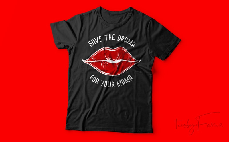 Free Save the drama for your mama | cool t shirt design for sale