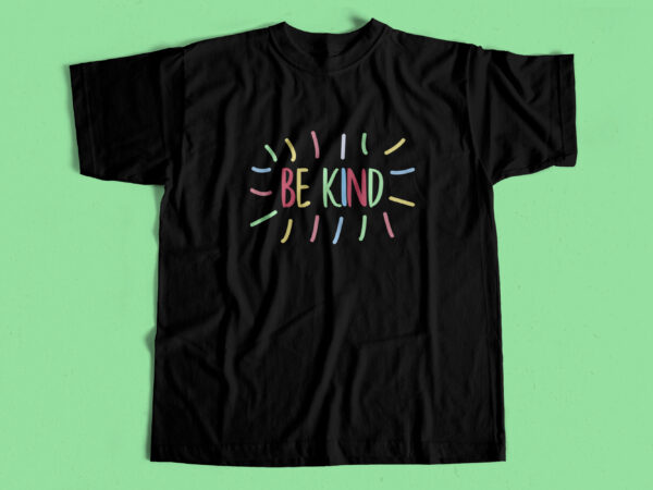 Be kind – t-shirt design – trendy artwork for sale – all lives matter